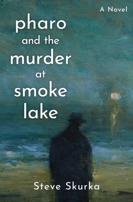Pharo and the Murder at Smoke Lake - Steve Skurka