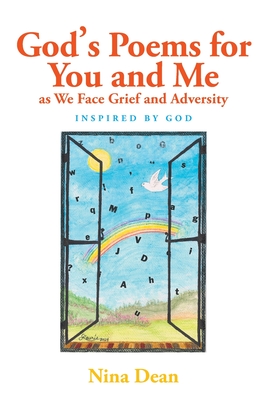 God's Poems for You and Me as We Face Grief and Adversity: Inspired by God - Nina Dean