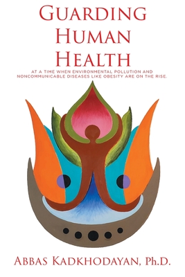 Guarding Human Health: At a time when environmental pollution and noncommunicable diseases like obesity are on the rise. - Abbas Kadkhodayan 