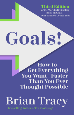 Goals! Third Edition: How to Get Everything You Want Faster Than You Ever Thought Possible - Brian Tracy