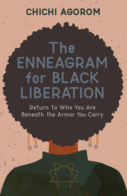 Coperta cărții 'The Enneagram for Black Liberation: Return to Who You Are Beneath the Armor You Carry - Chichi Agorom'