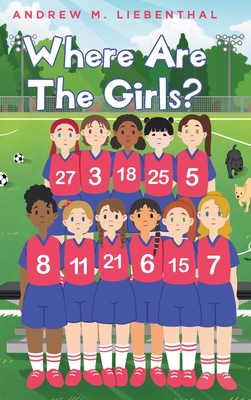 Where are the Girls? - Andrew M. Liebenthal