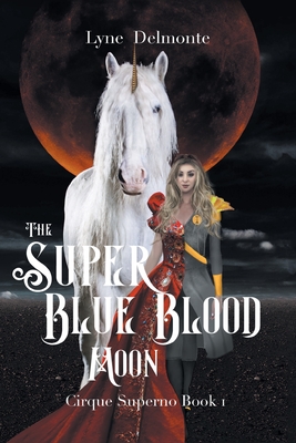 The Super Blue Blood Moon: Cirque Superno - Lyne Delmonte