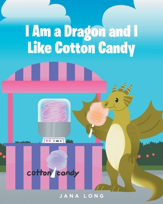 I Am a Dragon and I like Cotton Candy - Jana Long