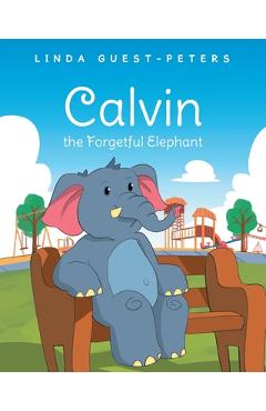 Coperta cărții 'Calvin the Forgetful Elephant - Linda Guest-peters'