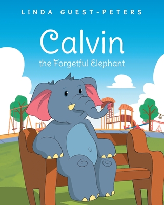 Coperta cărții 'Calvin the Forgetful Elephant - Linda Guest-peters'