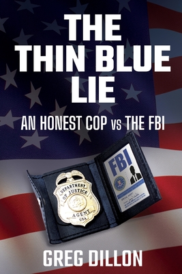 The Thin Blue Lie: An Honest Cop vs the FBI - Greg Dillon
