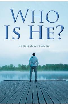 Coperta cărții 'Who Is He? - Omolola Mayowa Adeola (née Adisa)'