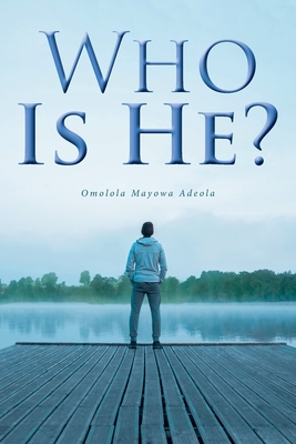 Who Is He? - Omolola Mayowa Adeola (née Adisa)