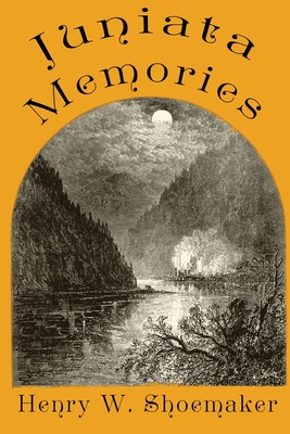 Juniata Memories - Henry W. Shoemaker