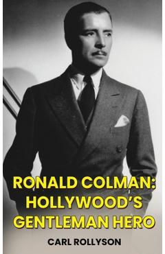 Coperta cărții 'Ronald Colman (hardback): Hollywood's Gentleman Hero - Carl Rollyson'