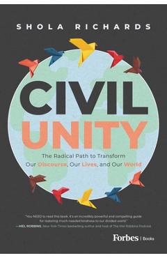 Coperta cărții 'Civil Unity: The Radical Path to Transform Our Discourse, Our Lives, and Our World - Shola Richards'