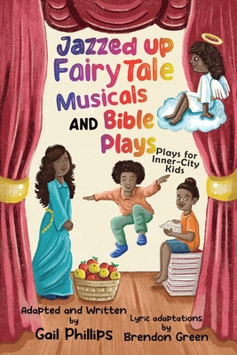 Jazzed Up Fairy Tale Musicals and Bible Plays: Plays for Inner-City Kids - Gail Phillips