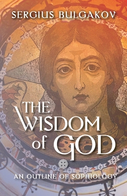 The Wisdom of God: An Outline of Sophiology - Sergius Bulgakov