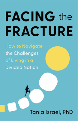 Facing the Fracture: How to Navigate the Challenges of Living in a Divided Nation - Tania Israel