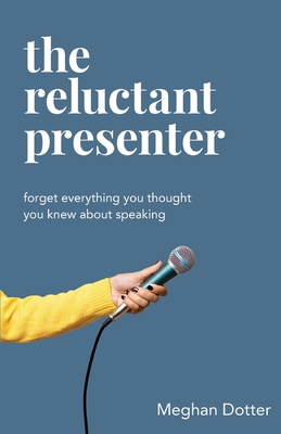 Coperta cărții 'The Reluctant Presenter - Meghan Dotter'