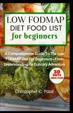 Coperta cărții 'Low Fodmap Diet Food List for Beginners: A Comprehensive Guide to The Low FODMAP Diet for Beginners - From'