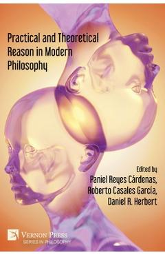 Coperta cărții 'Practical and Theoretical Reason in Modern Philosophy - Paniel Reyes Cárdenas'