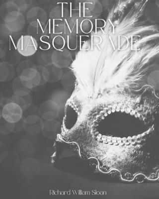 The Memory Masquerade - Richard William Sloan