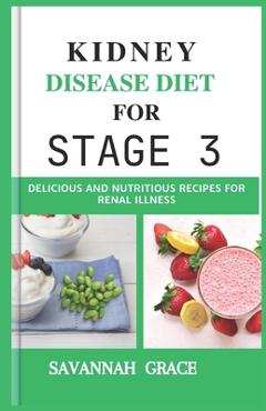 Poza produsului Kidney Disease Diet for Stage 3: Delicious and Nutritious Recipes for Renal illness, Meal planning guide, Beginners step-by-step guide, Seniors, women - Savannah Grace