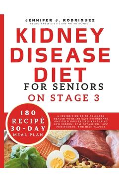 Coperta cărții 'Kidney Disease Diet For Seniors On Stage 3: A Senior's Guide to Culinary Health with 180 Easy-to-Prepare and Delicious'