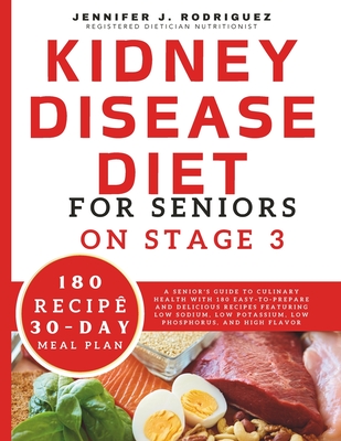 Coperta cărții 'Kidney Disease Diet For Seniors On Stage 3: A Senior's Guide to Culinary Health with 180 Easy-to-Prepare and Delicious'