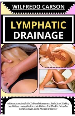 Coperta cărții 'Lymphatic Drainage: Comprehensive Guide To Lymphatic Drainage Massage For Effective Edema Management And Enhancing Your'