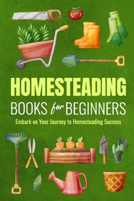 Homesteading Books for Beginners: Embark on Your Journey to Homesteading Success: Homesteading Guide - Lucy Lawson