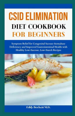 Coperta cărții 'CSID Elimination Diet Cookbook for Beginners: Symptom Relief for Congenital Sucrase-Isomaltase Deficiency and Improved'