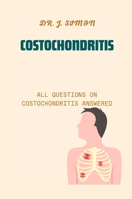 Costochondritis: All Questions on Costochondritis Answered - J. Simon