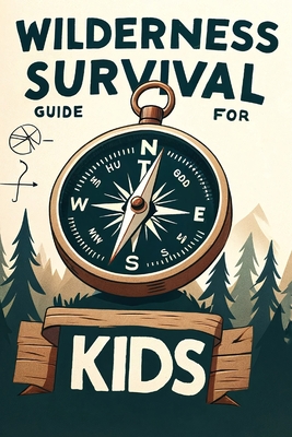 Coperta cărții 'Wilderness Survival Guide for Kids: Building Confidence and Skills in the Wild - Ivy Redwood'