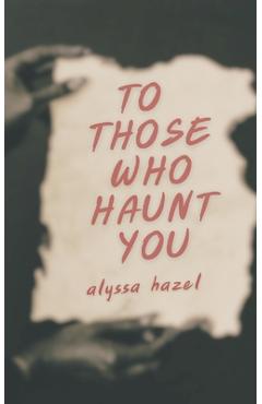 Coperta cărții 'To Those Who Haunt You - Alyssa Hazel'