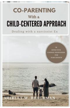 Poza produsului Co-Parenting with a Child-Centered Approach: Dealing with a Narcissist Ex - Shirley W. Brackman