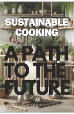 Coperta cărții 'Sustainable Cooking: A Path to the future - Yavé Vañó Valero'