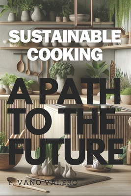 Sustainable Cooking: A Path to the future - Yavé Vañó Valero