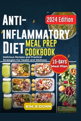 Anti-inflammatory diet meal prep cookbook: Delicious Recipes and practical strategies for health and wellness - Kim Dunn