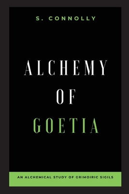 Alchemy of Goetia: An Alchemical Study of Grimoiric Sigils - S. Connolly