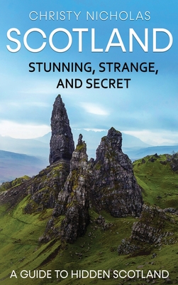 Scotland: A Guide to Hidden Scotland - Christy Nicholas