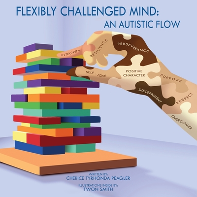 Flexibly Challenged Mind: An Autistic Flow - Cherice Tyrhonda Peagler