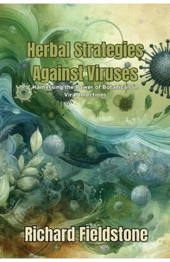 Coperta cărții 'Herbal Strategies Against Viruses: Harnessing the Power of Botanicals in Viral Infections - Richard Fieldstone'