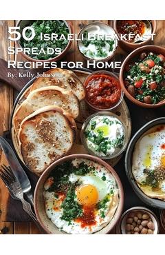 Coperta cărții '50 Israeli Breakfast Spreads Recipes for Home - Kelly Johnson'