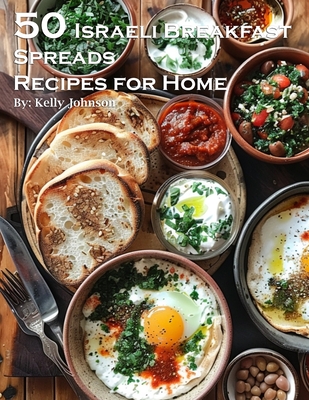 Coperta cărții '50 Israeli Breakfast Spreads Recipes for Home - Kelly Johnson'
