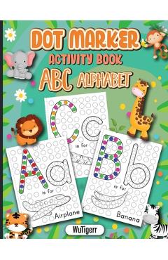 Poza produsului Dot Markers Activity Book ABC Alphabet: Dot a Page a day (ABC Alphabet) Easy Guided BIG DOTS Gift For Kids Ages 1-3, 2-4, 3-5, Baby, Toddler, Preschoo - Wutigerr