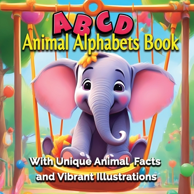 Animal Alphabets Book: Unveiling Unique Facts and Vibrant Animals for Young Explorers - James Mwangi