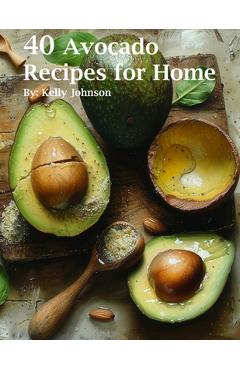 Coperta cărții '40 Avocado Recipes for Home - Kelly Johnson'