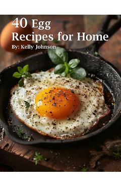 Coperta cărții '40 Egg Recipes for Home - Kelly Johnson'
