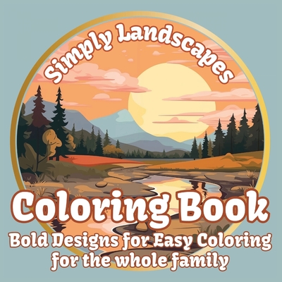 Simply Landscapes Coloring Book: Bold Designs for Easy Coloring for the Whole Family - Mindful Coloring