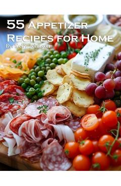 Coperta cărții '55 Appetizer Recipes for Home - Kelly Johnson'