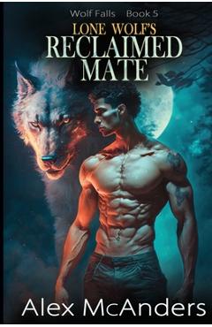 Poza produsului Lone Wolf's Reclaimed Mate: Wolf Shifter Paranormal Romance - Alex (shifter) Mcanders