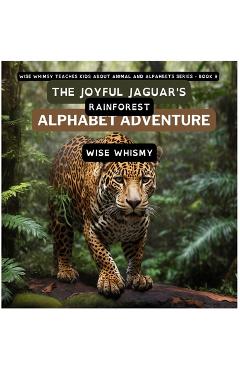 Coperta cărții 'The Joyful Jaguar's Rainforest Alphabet Adventure - Wise Whimsy'